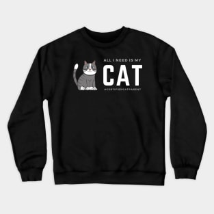 All I Need Is My Cat (Cat Parent) Crewneck Sweatshirt